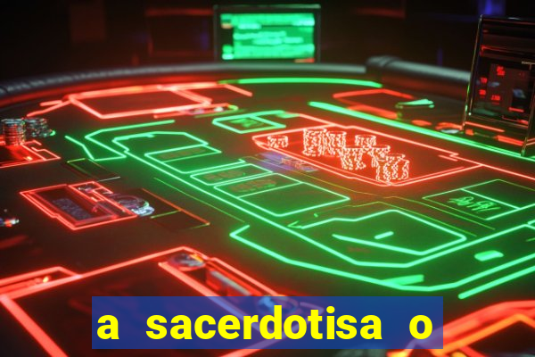 a sacerdotisa o que ele sente por mim